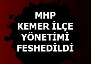 MHP Kemer ilçe yönetimi feshedildi